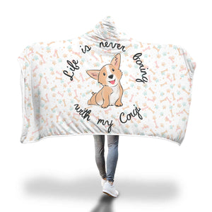 Life is Never Boring with my Corgi Hooded Blanket