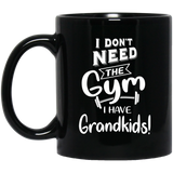 I dont need the Gym I have Grandkids Black Mugs