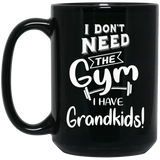 I dont need the Gym I have Grandkids Black Mugs