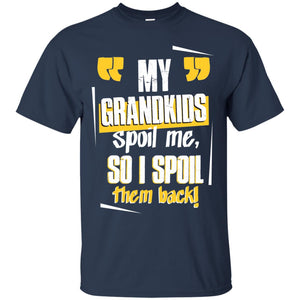 My Grandkids Spoil me, so I Spoil them Back - T-Shirt