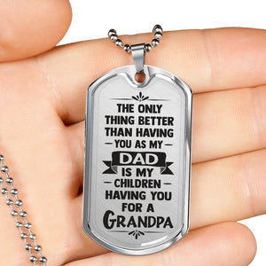 My Children Having You for a Grandpa from Dad to Grandpa Dog Tag Necklace